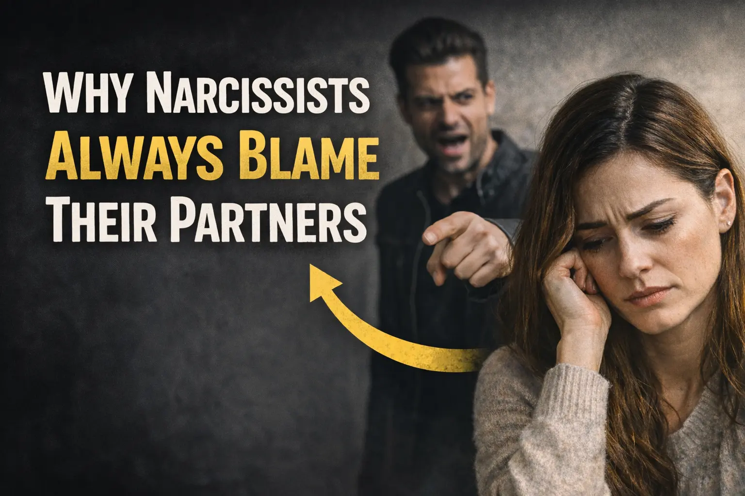 Why Narcissists Always Blame Their Partners: The Psychology Behind Narcissistic Relationships